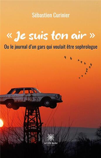 Couverture du livre « « Je suis ton air » : Ou le journal d'un gars qui voulait être sophrologue » de Curinier Sebastien aux éditions Le Lys Bleu