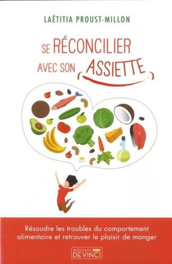 Couverture du livre « Se réconcilier avec son assiette : résoudre les troubkles du comportement alimentaire et retrouver le plaisir de manger » de Laetitia Proust'Millon aux éditions De Vinci