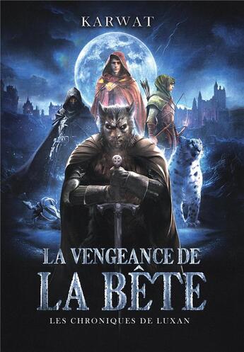 Couverture du livre « Les chroniques de Luxan : la vengeance de la bête » de Eric Karwat aux éditions Librinova