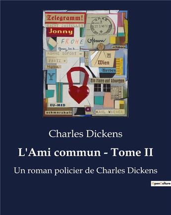 Couverture du livre « L'Ami commun - Tome II : Un roman policier de Charles Dickens (texte intégral) » de Charles Dickens aux éditions Culturea