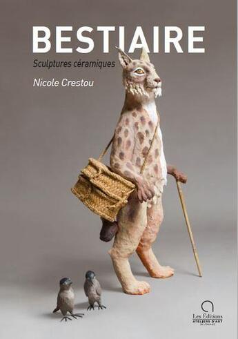 Couverture du livre « Bestiaire : sculptures céramiques » de Nicole Crestou aux éditions Ateliers D'art De France