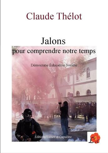 Couverture du livre « Jalons pour comprendre notre temps ; démocratie éducation société » de Claude Thelot aux éditions Lazare Et Capucine