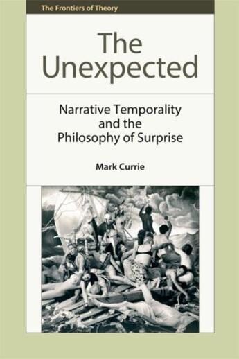 Couverture du livre « The Unexpected: Narrative Temporality and the Philosophy of Surprise » de Currie Mark aux éditions Edinburgh University Press