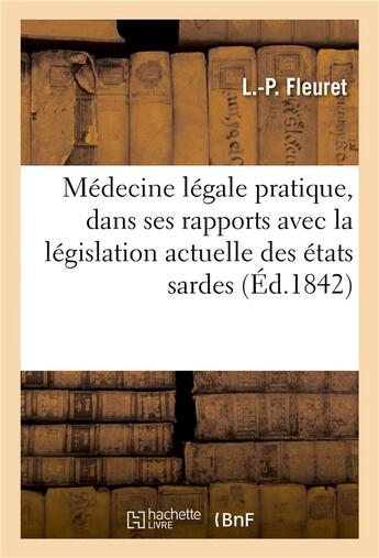 Couverture du livre « Medecine legale pratique, consideree dans ses rapports avec la legislation actuelle des etats sardes » de Fleuret aux éditions Hachette Bnf