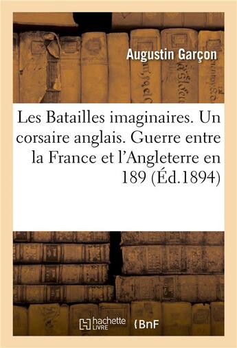 Couverture du livre « Les batailles imaginaires. un corsaire anglais. guerre entre la france et l'angleterre en 189 » de Garcon Augustin aux éditions Hachette Bnf