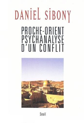 Couverture du livre « Proche-Orient, psychanalyse d'un conflit » de Daniel Sibony aux éditions Seuil