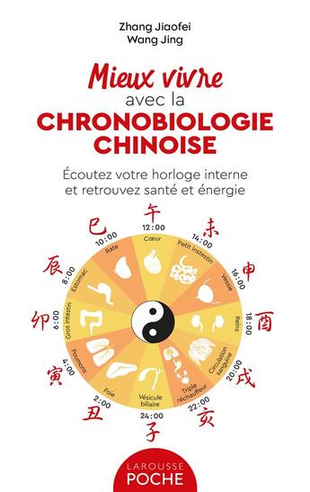 Couverture du livre « Mieux vivre avec la chronobiologie chinoise : écoutez votre horloge interne et retrouvez santé et énergie » de Jing Wang et Jiaofei Zhang aux éditions Larousse