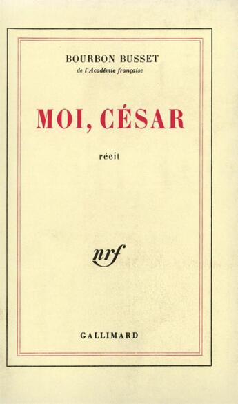 Couverture du livre « Moi, César » de Jacques De Bourbon-Busset aux éditions Gallimard