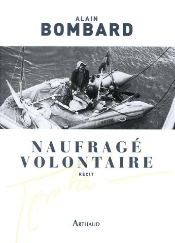 Couverture du livre « Naufragé volontaire » de Alain Bombard aux éditions Arthaud