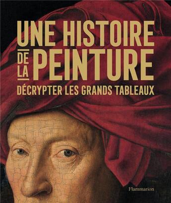 Couverture du livre « Une histoire de la peinture ; décrypter les grands tableaux » de  aux éditions Flammarion