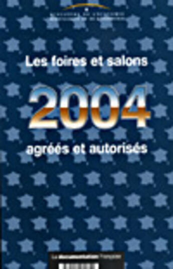 Couverture du livre « Les foires et salons agrees et autorises (édition 2004) » de  aux éditions Documentation Francaise