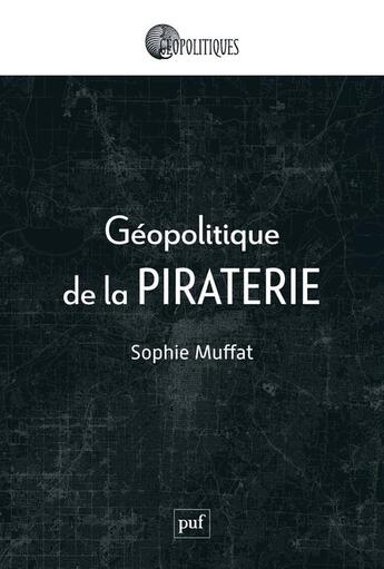 Couverture du livre « Geopolitique de la piraterie » de Muffat Sophie aux éditions Puf