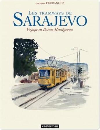 Couverture du livre « Les tramways de Sarajevo ; voyage en Bosnie-Herzégovine » de Jacques Ferrandez aux éditions Casterman