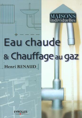 Couverture du livre « Eau chaude et chauffage au gaz » de Henri Renaud aux éditions Eyrolles