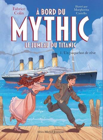 Couverture du livre « À bord du Mythic, le jumeau du Titanic Tome 1 : Un paquebot de rêve » de Fabrice Colin et Margherita Castello aux éditions Albin Michel