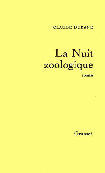 Couverture du livre « La nuit zoologique » de Claude Durand aux éditions Grasset