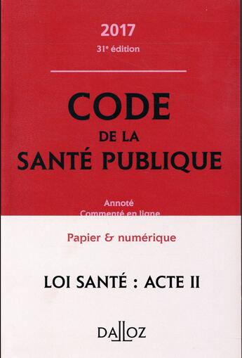 Couverture du livre « Code de la santé publique ; annoté et commenté en ligne (édition 2017) » de Jerome Peigne et Jean-Paul Markus et Suzanne Sprungard et Daniele Cristol aux éditions Dalloz