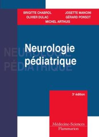 Couverture du livre « Neurologie pédiatrique (3e édition) » de Gerard Ponsot et Michel Arthuis et Brigitte Chabrol et Olivier Dulac et Josette Mancini aux éditions Lavoisier Medecine Sciences