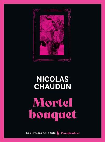 Couverture du livre « Mortel bouquet » de Nicolas Chaudun aux éditions Presses De La Cite