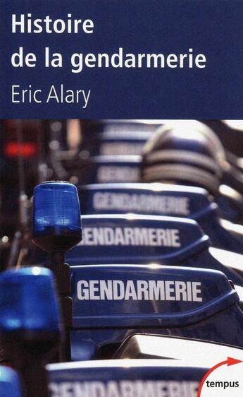 Couverture du livre « Histoire de la gendarmerie » de Eric Alary aux éditions Perrin