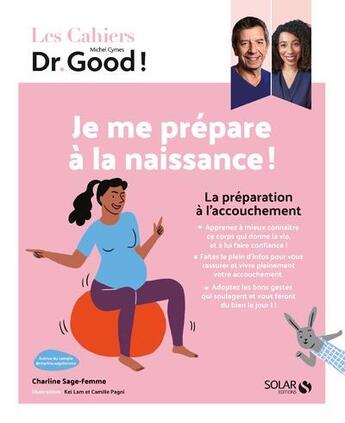 Couverture du livre « Les cahiers Dr. Good : je me prépare à la naissance ! » de Michel Cymes et Charline Gayault aux éditions Solar