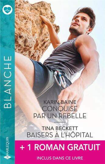 Couverture du livre « Conquise par un rebelle ; Baisers à l'hôpital ; Rencontre à Destiny » de Tina Beckett et Karin Baine et Christyne Butler aux éditions Harlequin