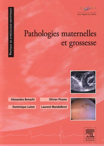 Couverture du livre « Pathologies maternelles et grossesse » de Alexandra Benachi et Dominique Luton et Laurent Mandelbrot et Olivier Picone aux éditions Elsevier-masson