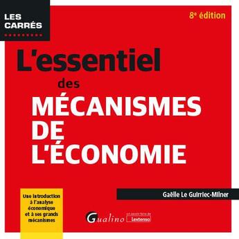 Couverture du livre « L'essentiel des mécanismes de l'économie : une introduction à l'analyse économique et à ses grands mécanismes (8e édition) » de Gaelle Le Guirriec-Milner aux éditions Gualino