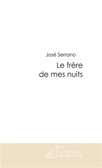 Couverture du livre « Le frère de mes nuits » de Jose Serrano aux éditions Le Manuscrit