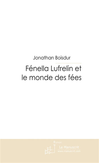 Couverture du livre « Fenella lufrelin et le monde des fees » de Boisdur J-A. aux éditions Le Manuscrit