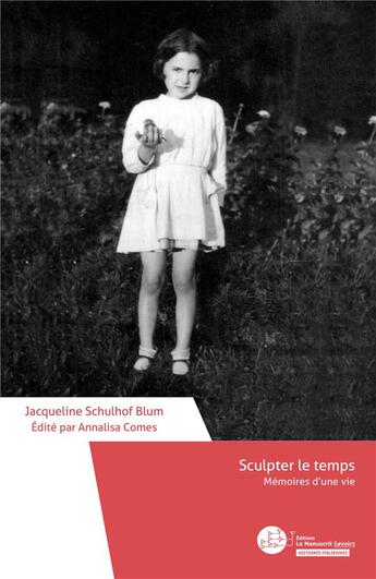 Couverture du livre « Sculpter le temps : mémoires d'une vie » de Annalisa Comes et Jacqueline Schulhof Blum aux éditions Le Manuscrit