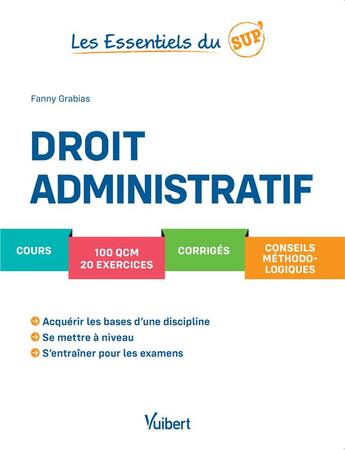 Couverture du livre « Les essentiels du sup ; droit administratif ; cours, 100 QCM, 20 exercices, corrigés, conseils méthodologiques » de Fanny Grabias aux éditions Vuibert