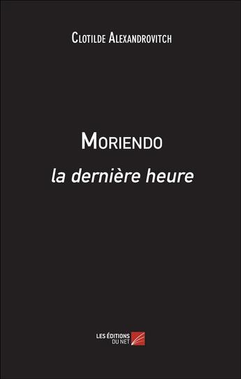 Couverture du livre « Moriendo ; la dernière heure » de Clotilde Alexandrovitch aux éditions Editions Du Net