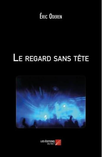 Couverture du livre « Le regard sans tête » de Eric Oderen aux éditions Editions Du Net