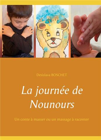 Couverture du livre « La journée de nounours ; un conte à masser ou un massage à raconter » de Desislava Boschet aux éditions Books On Demand