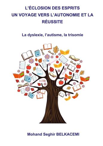 Couverture du livre « L'éclosion des esprits un voyage vers l'autonomie et la réussite. : La dyslexie, l'autisme, la trisomie » de Mohand Seghir Belkacemi aux éditions Books On Demand