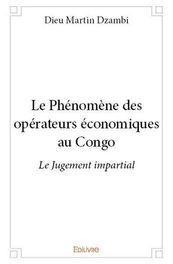 Couverture du livre « Le phénomène des opérateurs économiques au Congo » de Dieu Martin Dzambi aux éditions Edilivre