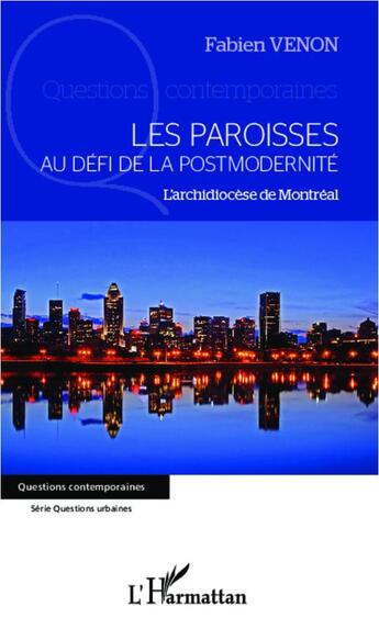 Couverture du livre « Les paroisses au défi de la postmodernité ; l'archidiocèse de Montréal » de Fabien Venon aux éditions L'harmattan