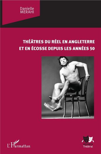 Couverture du livre « Théâtre du réel en Angleterre et en Ecosse depuis les années 50 » de Danielle Merahi aux éditions L'harmattan