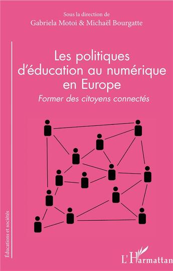 Couverture du livre « Les politiques d'éducation au numérique en Europe ; former des citoyens connectés » de Motoi et Bourgatte aux éditions L'harmattan