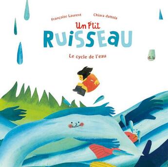 Couverture du livre « Le p'tit ruisseau » de Francoise Laurent et Chiara Dattola aux éditions Ricochet