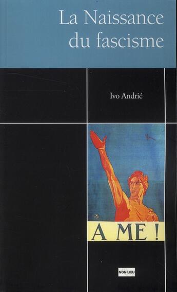 Couverture du livre « La naissance du fascisme » de Ivo Andric aux éditions Non Lieu