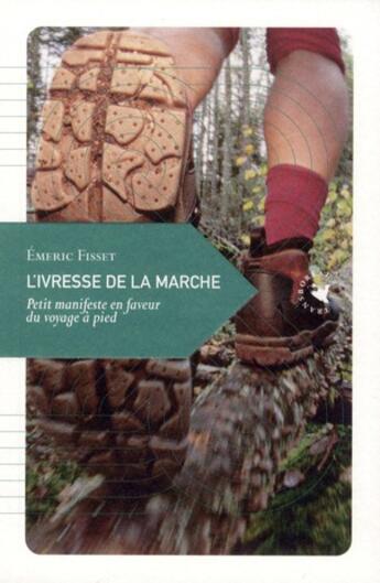 Couverture du livre « L'ivresse de la marche, petit manifeste en faveur du voyage à pied » de Emeric Fisset aux éditions Transboreal