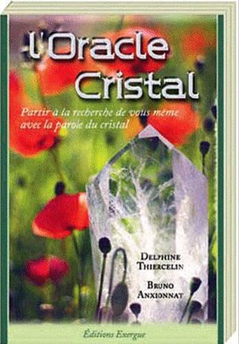 Couverture du livre « L'oracle cristal ; ces pierres qui nous parlent » de Delphine Thiercelin et Bruno Anxionnat aux éditions Exergue