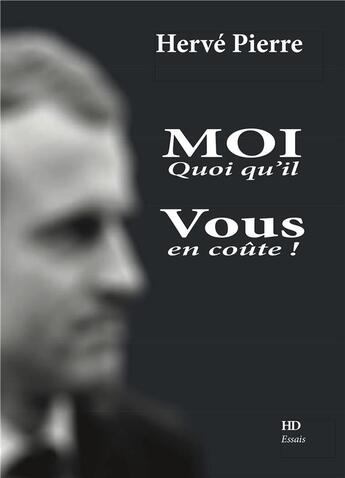 Couverture du livre « Moi : quoi qu'il vous en coûte » de Herve Pierre aux éditions H Diffusion