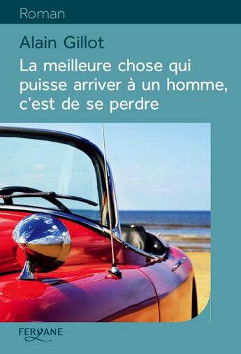 Couverture du livre « La meilleure chose qui puisse arriver à un homme, c'est de se perdre » de Alain Gillot aux éditions Feryane