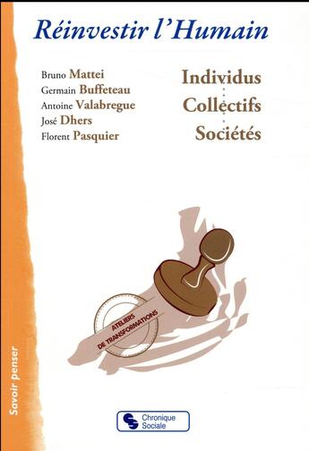 Couverture du livre « Réinvestir l'humain ; individus, collectifs, sociétés » de Bruno Mattei et Germain Buffeteau et Antoine Valabregue et Jose Dhers et Florent Pasquier aux éditions Chronique Sociale