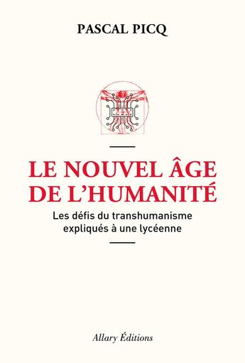 Couverture du livre « Le nouvel âge de l'humanité ; les défis du transhumanisme expliqués à une lycéenne » de Pascal Picq aux éditions Allary