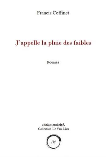 Couverture du livre « J'appelle la pluie des faibles » de Francis Coffinet aux éditions Unicite