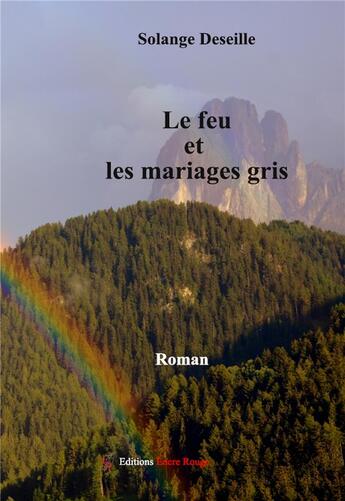 Couverture du livre « Le feu et les mariages gris » de Solange Deseille aux éditions Editions Encre Rouge